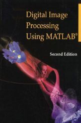 Digital Image Processing Using MATLAB Second Edition Digital Image Processing Using MATLAB Second Edition
