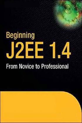 Beginning J2EE 1.4 From Novice To Professional