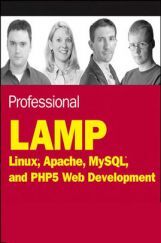 Professional LAMP Linux, Apache, MySQL And PHP5 Web Development Professional LAMP Linux, Apache, MySQL And PHP5 Web Development