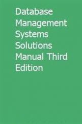 Database Management Systems Solutions Manual Third Edition Database Management Systems Solutions Manual Third Edition