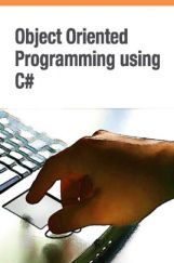 Object Oriented Programming Using C# Object Oriented Programming Using C#