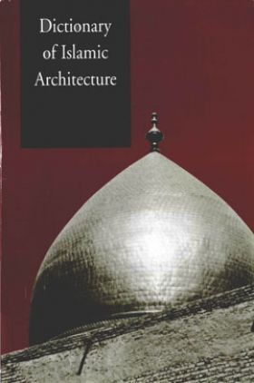 Dictionary Of Islamic Architecture