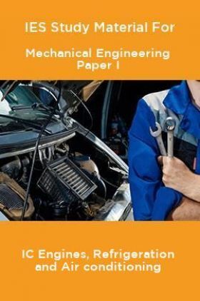 IES Study Material For Mechanical Engineering Paper I IC Engines, Refrigeration and Air conditioning
