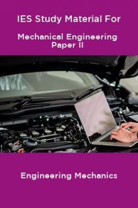 IES Study Material For Mechanical Engineering Paper II Engineering Mechanics