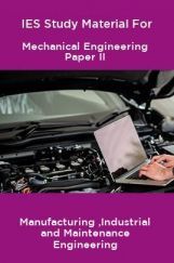 IES Study Material For Mechanical Engineering Paper II Manufacturing ,Industrial and Maintenance Engineering IES Study Material For Mechanical Engineering Paper II Manufacturing ,Industrial and Maintenance Engineering