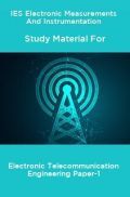 IES Electronic Measurements And Instrumentation Study Material For Electronic Telecommunication Engineering Paper-1 IES Electronic Measurements And Instrumentation Study Material For Electronic Telecommunication Engineering Paper-1