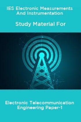 IES Electronic Measurements And Instrumentation Study Material For Electronic Telecommunication Engineering Paper-1