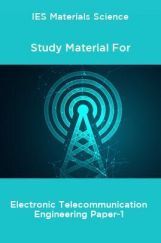 IES Materials Science Study Material For Electronic Telecommunication Engineering Paper-1 IES Materials Science Study Material For Electronic Telecommunication Engineering Paper-1