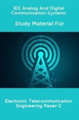 IES Analog And Digital Communication Systems Study Material For Electronic Telecommunication Engineering Paper-2 IES Analog And Digital Communication Systems Study Material For Electronic Telecommunication Engineering Paper-2