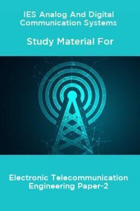 IES Analog And Digital Communication Systems Study Material For Electronic Telecommunication Engineering Paper-2