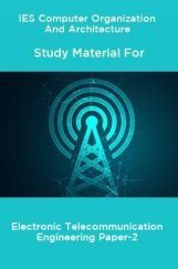 IES Computer Organization And Architecture Study Material For Electronic Telecommunication Engineering Paper-2 IES Computer Organization And Architecture Study Material For Electronic Telecommunication Engineering Paper-2
