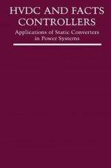 HVDC And Facts Controllers Applications Of Static Converters In Power Systems HVDC And Facts Controllers Applications Of Static Converters In Power Systems
