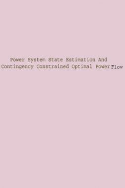 Power System State Estimation And Contingency Constrained Optimal Power Flow