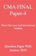 CMA FINAL Paper-4  Direct Tax Laws And International Taxation Question Paper With Answer 2019 CMA FINAL Paper-4  Direct Tax Laws And International Taxation Question Paper With Answer 2019