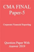 CMA FINAL Paper-5  Corporate Financial Reporting Question Paper With Answer 2019 CMA FINAL Paper-5  Corporate Financial Reporting Question Paper With Answer 2019