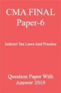 CMA FINAL Paper-6 Indirect Tax Laws And Practice Question Paper With Answer 2019 CMA FINAL Paper-6 Indirect Tax Laws And Practice Question Paper With Answer 2019