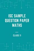 ISC Sample Question Paper Maths For Class-11 ISC Sample Question Paper Maths For Class-11