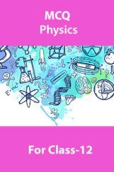 MCQ Physics For Class-12 MCQ Physics For Class-12