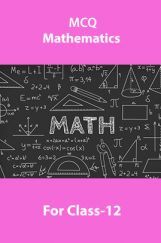 MCQ Mathematics For Class-12 MCQ Mathematics For Class-12