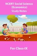 NCERT Social Science (Economics) Study Notes For Class-IX NCERT Social Science (Economics) Study Notes For Class-IX