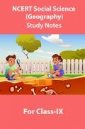 NCERT Social Science (Geography) Study Notes For Class-IX NCERT Social Science (Geography) Study Notes For Class-IX