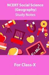 NCERT Social Science (Geography) Study Notes For Class-X NCERT Social Science (Geography) Study Notes For Class-X