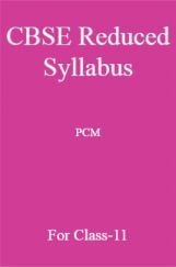 CBSE Reduced Syllabus PCM For Class-11 CBSE Reduced Syllabus PCM For Class-11