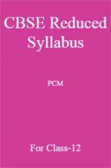CBSE Reduced Syllabus PCM For Class-12 CBSE Reduced Syllabus PCM For Class-12