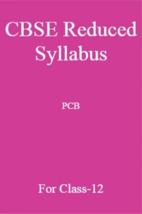CBSE Reduced Syllabus PCB For Class-12