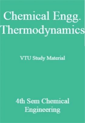 Chemical Engg. Thermodynamics VTU Study Material 4th Sem Chemical Engineering