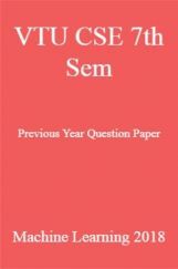 VTU CSE 7th Sem Previous Year Question Paper Machine Learning 2018 VTU CSE 7th Sem Previous Year Question Paper Machine Learning 2018