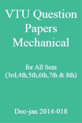 VTU Question Papers Mechanical for All Sem (3rd,4th,5th,6th,7th & 8th) Dec-jan 2014-018