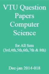 VTU Question Papers Computer Science for All Sem (3rd,4th,5th,6th,7th & 8th) Dec-jan 2014-018 VTU Question Papers Computer Science for All Sem (3rd,4th,5th,6th,7th & 8th) Dec-jan 2014-018