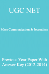 UGC NET Mass Communication & Journalism Previous Year Paper With Answer Key (2012-2014) UGC NET Mass Communication & Journalism Previous Year Paper With Answer Key (2012-2014)