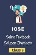 ICSE Selina Textbook Solution Chemistry Class 9 ICSE Selina Textbook Solution Chemistry Class 9