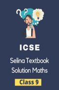 ICSE Selina Textbook Solution Mathematics Class 9 ICSE Selina Textbook Solution Mathematics Class 9