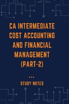 CA Intermediate Cost Accounting And Financial Management Part 2 Study Notes