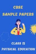 CBSE Sample Question Paper For Physical Education Class-12 CBSE Sample Question Paper For Physical Education Class-12