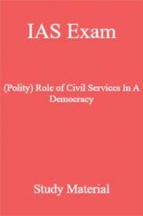 IAS Exam (Polity) Role Of Civil Services In A Democracy Study Material IAS Exam (Polity) Role Of Civil Services In A Democracy Study Material