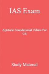 IAS Exam Aptitude Foundational Values For CS Study Material IAS Exam Aptitude Foundational Values For CS Study Material