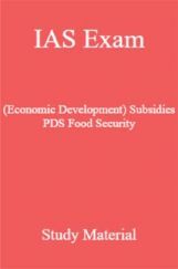 IAS Exam (Economic Development) Subsidies PDS Food Security Study Material IAS Exam (Economic Development) Subsidies PDS Food Security Study Material