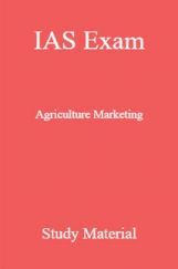 IAS Exam Agriculture Marketing Study Material IAS Exam Agriculture Marketing Study Material