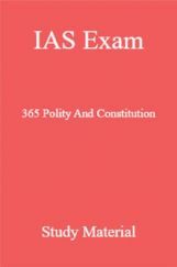 IAS Exam 365 Polity And Constitution Study Material IAS Exam 365 Polity And Constitution Study Material