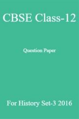 CBSE Class-12 Question Paper For History Set-3 2016 CBSE Class-12 Question Paper For History Set-3 2016