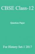 CBSE Class-12 Question Paper For History Set-1 2017 CBSE Class-12 Question Paper For History Set-1 2017