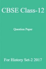 CBSE Class-12 Question Paper For History Set-2 2017 CBSE Class-12 Question Paper For History Set-2 2017