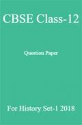 CBSE Class-12 Question Paper For History Set-1 2018 CBSE Class-12 Question Paper For History Set-1 2018