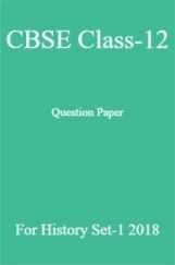 CBSE Class-12 Question Paper For History Set-1 2018 CBSE Class-12 Question Paper For History Set-1 2018