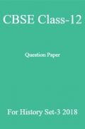 CBSE Class-12 Question Paper For History Set-3 2018 CBSE Class-12 Question Paper For History Set-3 2018