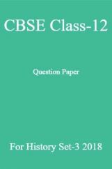 CBSE Class-12 Question Paper For History Set-3 2018 CBSE Class-12 Question Paper For History Set-3 2018